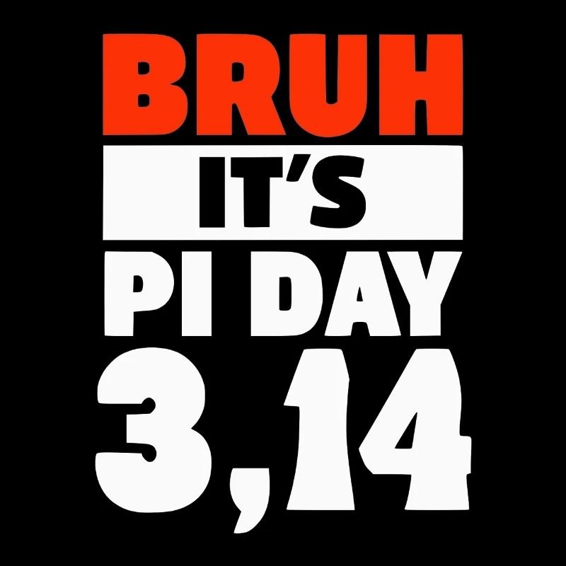 Pi Day Bruh
