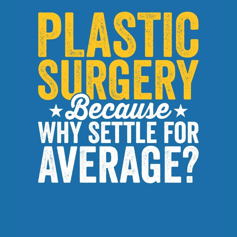 Plastic surgery Be content with a