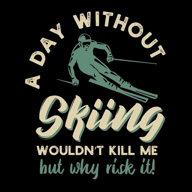 a day without skiing wouldnt kill me but why risk