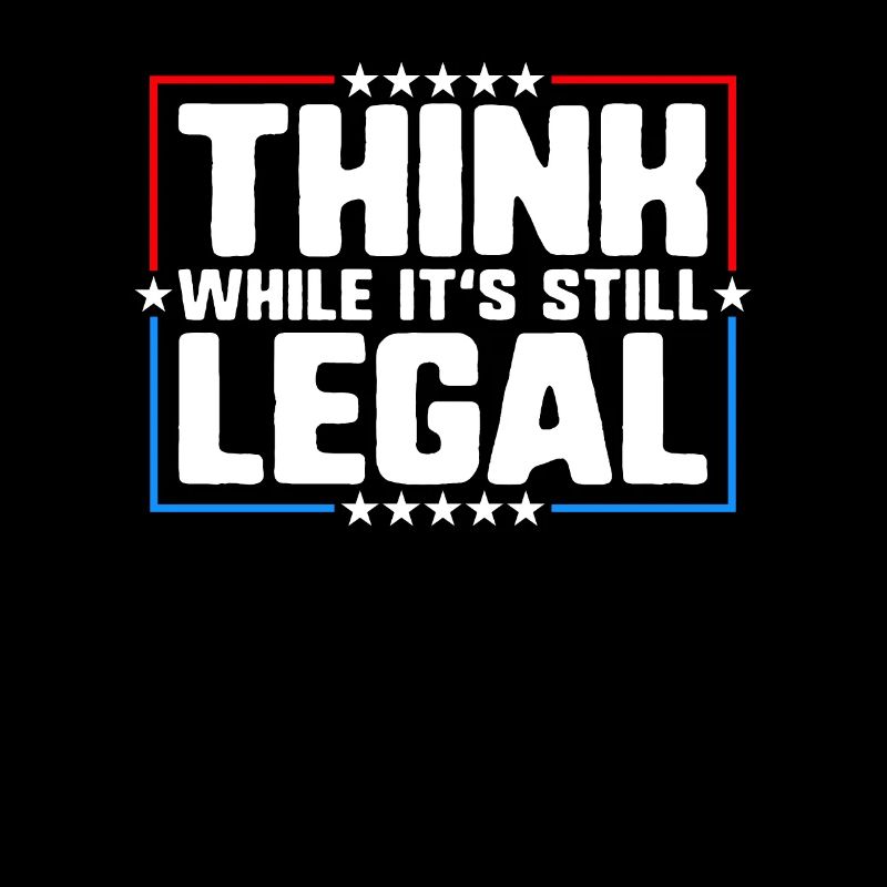 Think While It's Still Legal Critical Thinking