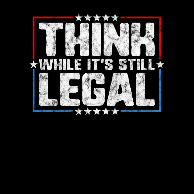 Think While It's Still Legal Critical Thinking