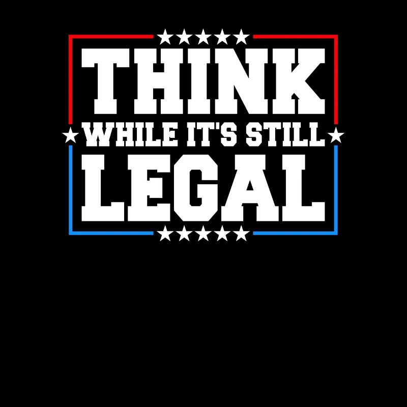 Think While It's Still Legal Critical Thinking