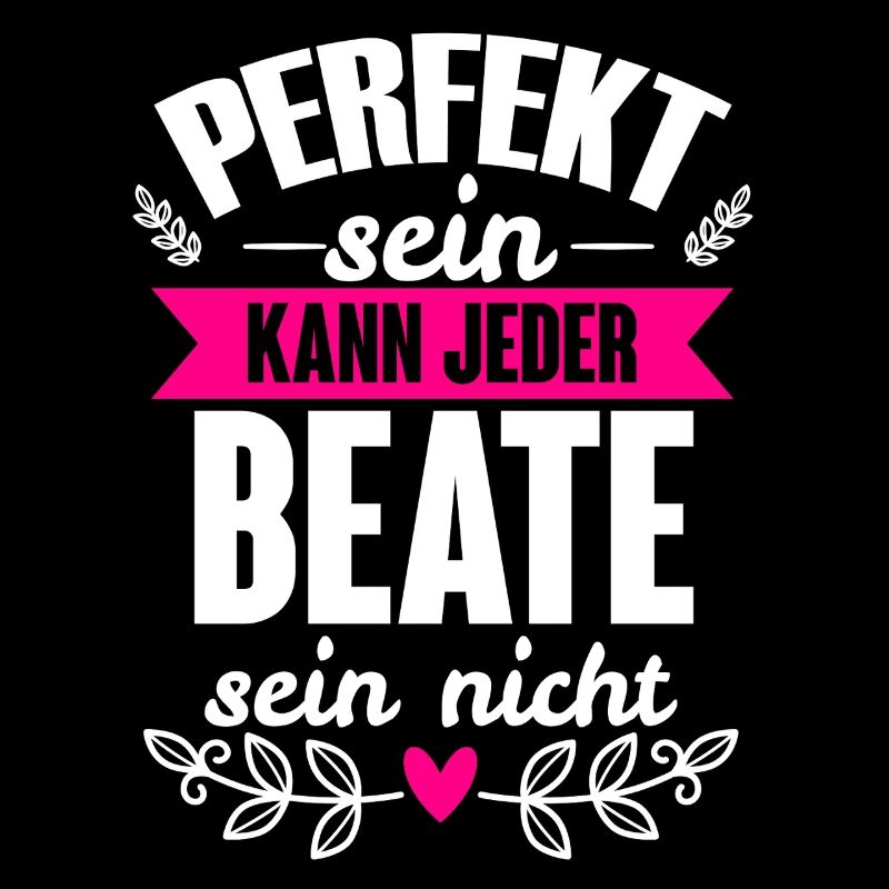 Beate - Perfekt Sein Kann Jeder Beate Nicht
