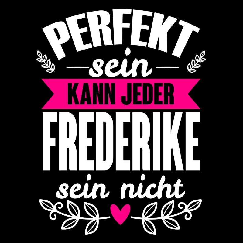 Frederike -Perfekt Sein Kann Jeder Frederike Nicht