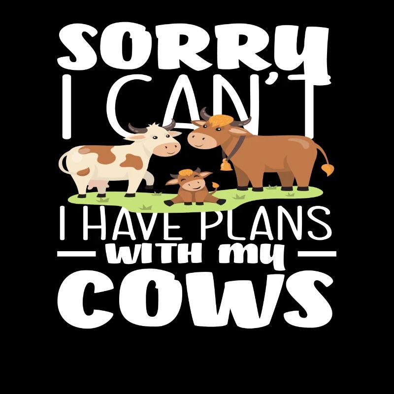 Sorry I have plans with my cows