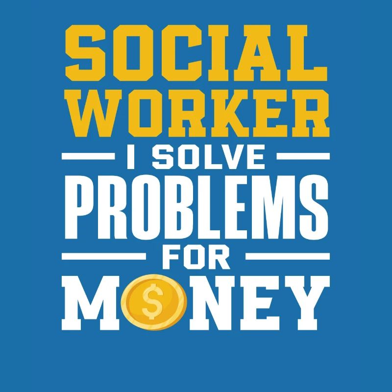 Social worker I solve problems for money