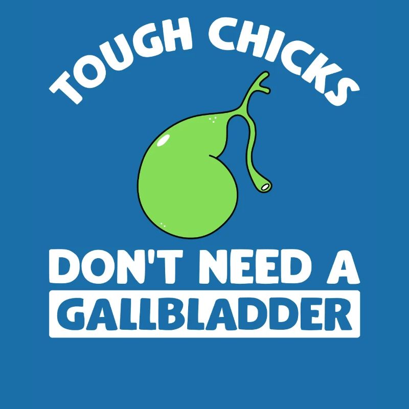 Tough Chicks Don't Need A Gallbladder Gallstone