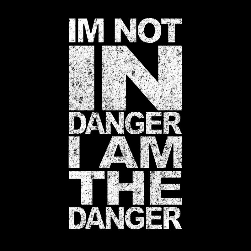 Je ne suis pas en danger, je suis le danger