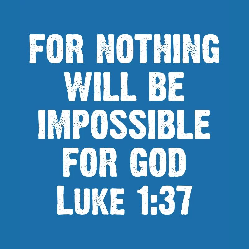 For Nothing Will Be Impossible For God Luke 1:37