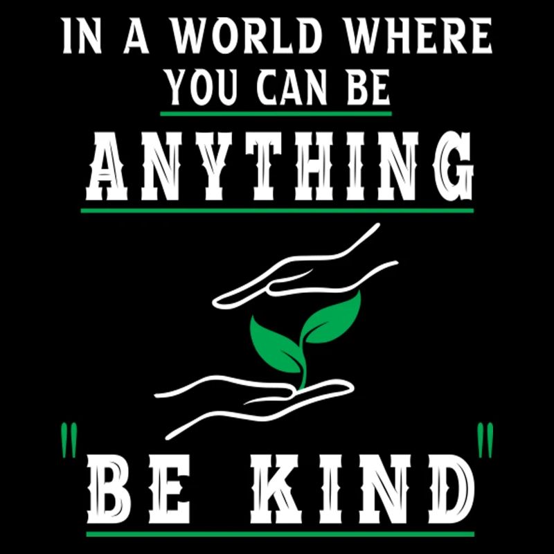Dans A World Where You Can Be Anything Be Kind