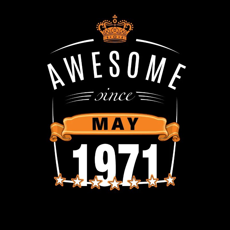 May 1971 born | Awesome Since May 1971 | B-Day