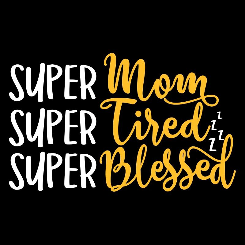 super mom super tired super blessed