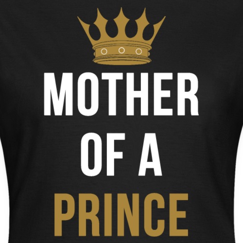 Mother Of A Prince - Frauen T-Shirt