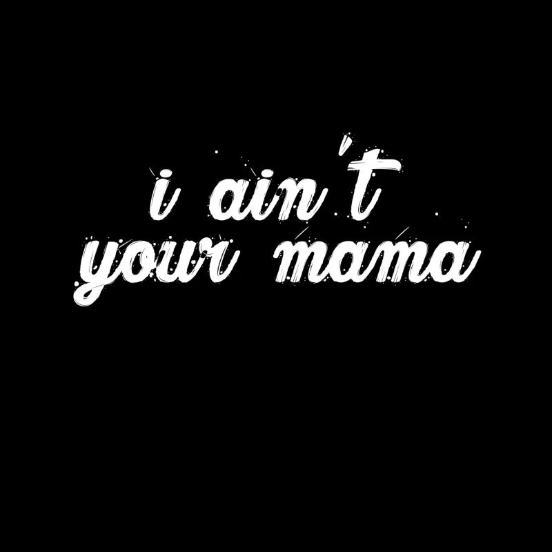 i ain t ta maman