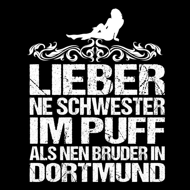 Schwester Im Puff Als Bruder Dortmund Spruch