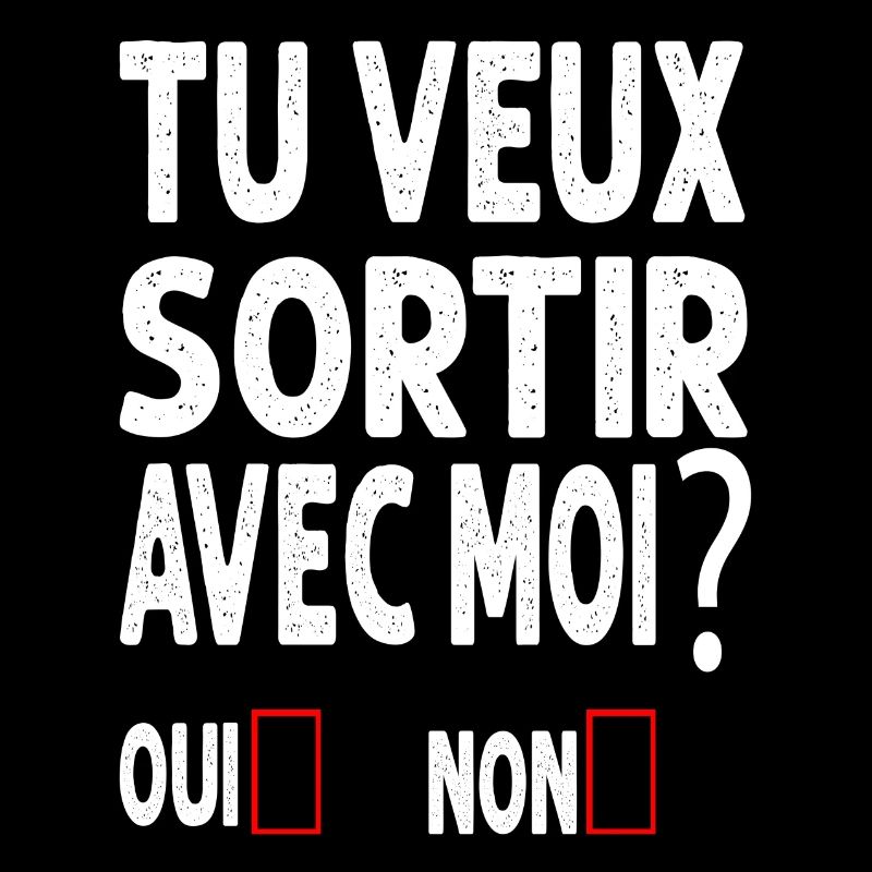 TU VEUX SORTIR AVEC MOI