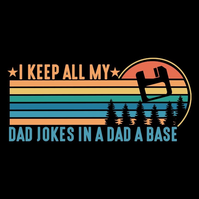 Funny I Keep All My Dad Jokes In a Dad a Base