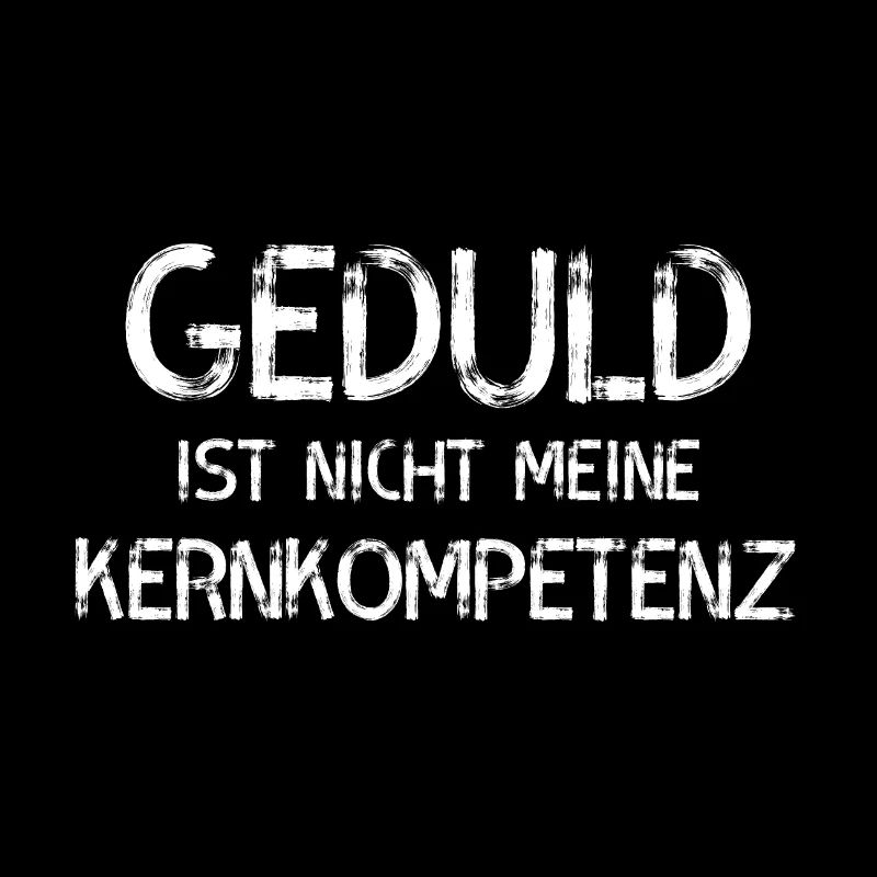 Geduld ist nicht meine Kernkompetenz Funny Saying