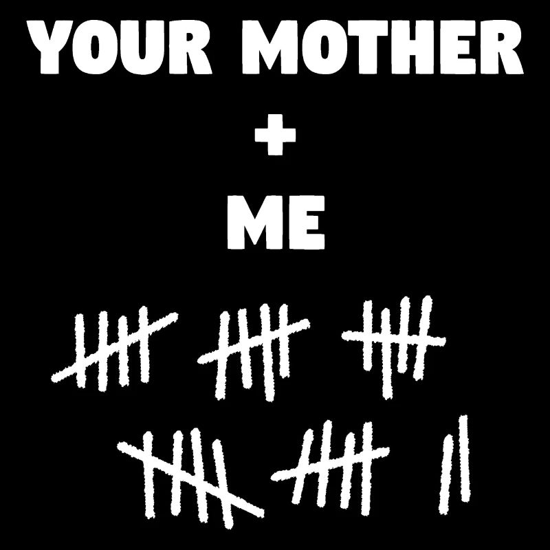 ta mère + moi