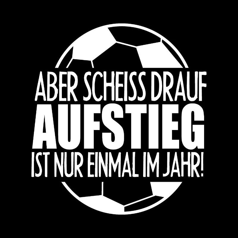 Aufsteiger Scheiss Drauf Aufstieg Ist Nur Einmal