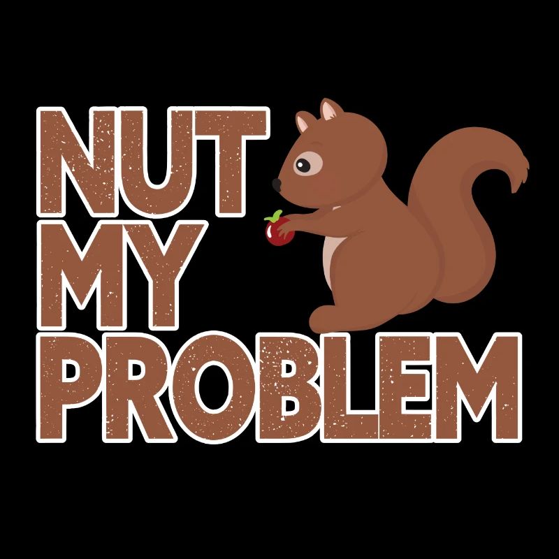 Nut my problem, not my problem