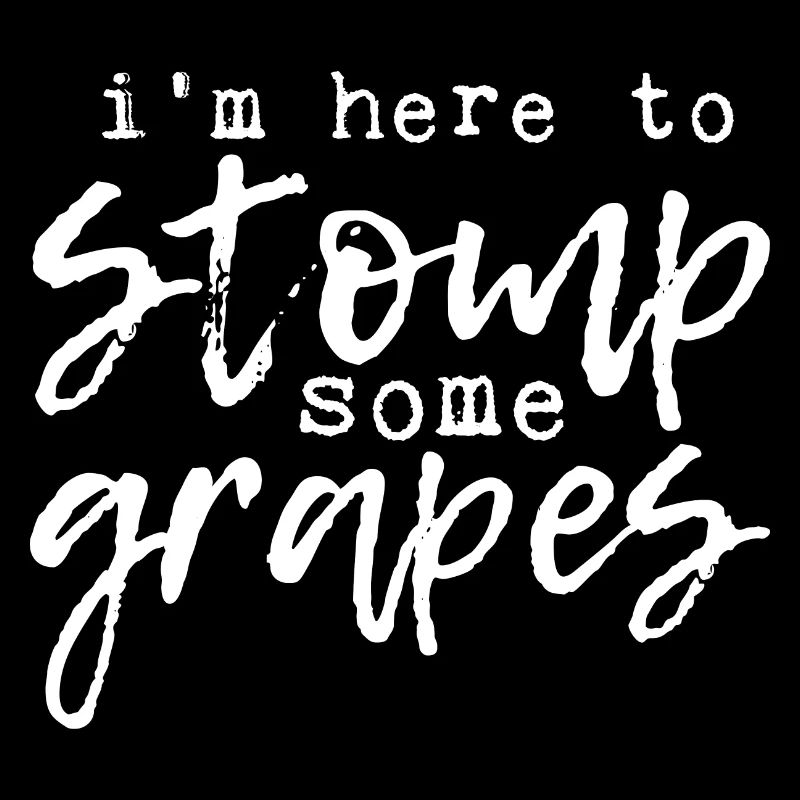 I'm Here To Stomp Some Grapes 4