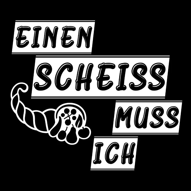 einen scheiss muss ich