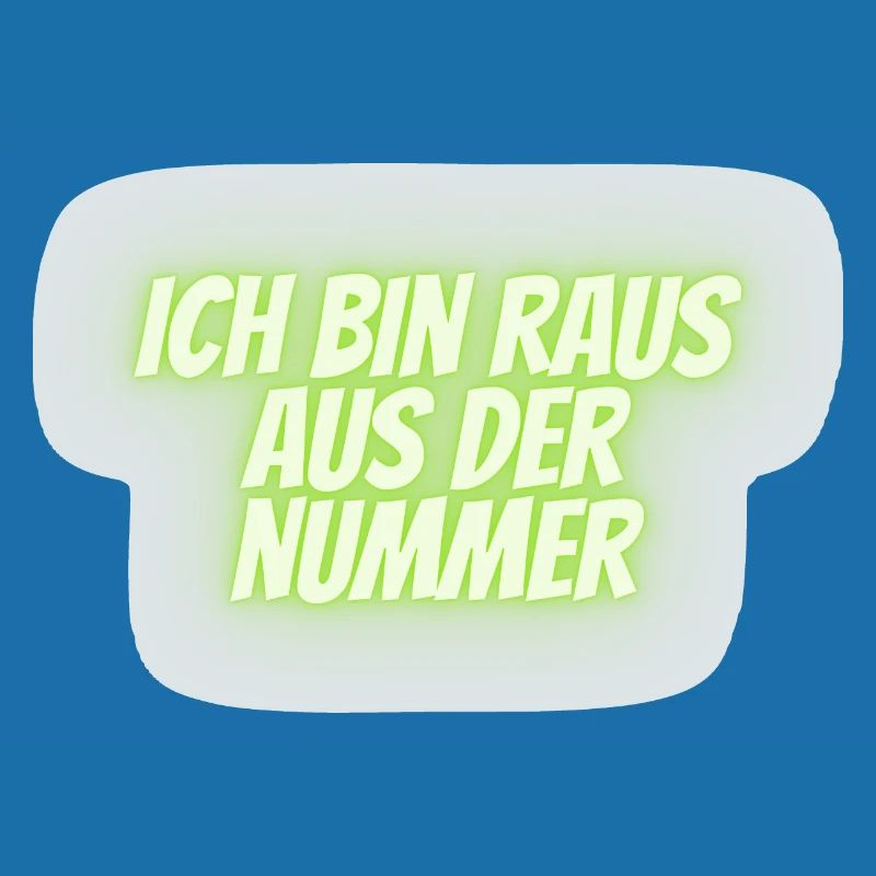 ich bin raus aus der Nummer