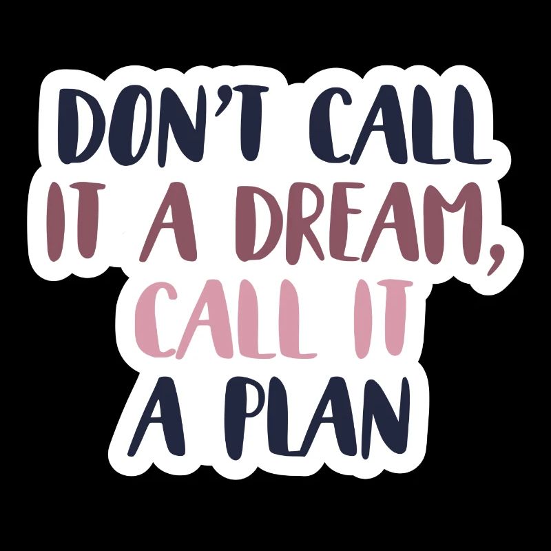 Don´t call it a dream, call it a plan