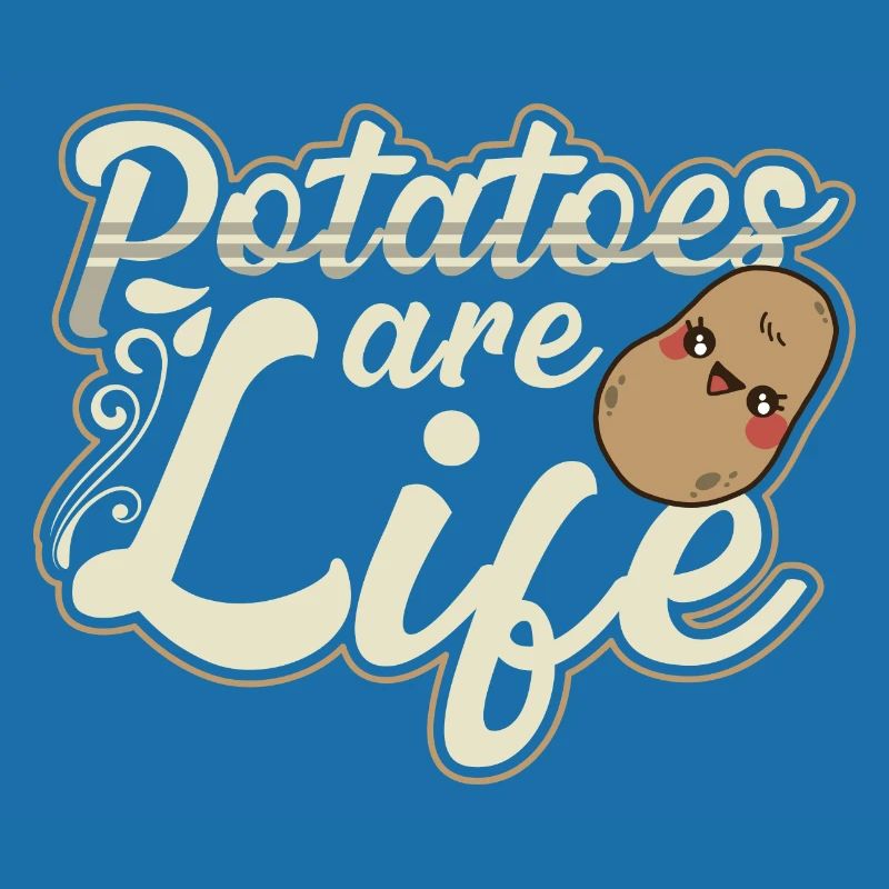 Potatoes Are Life