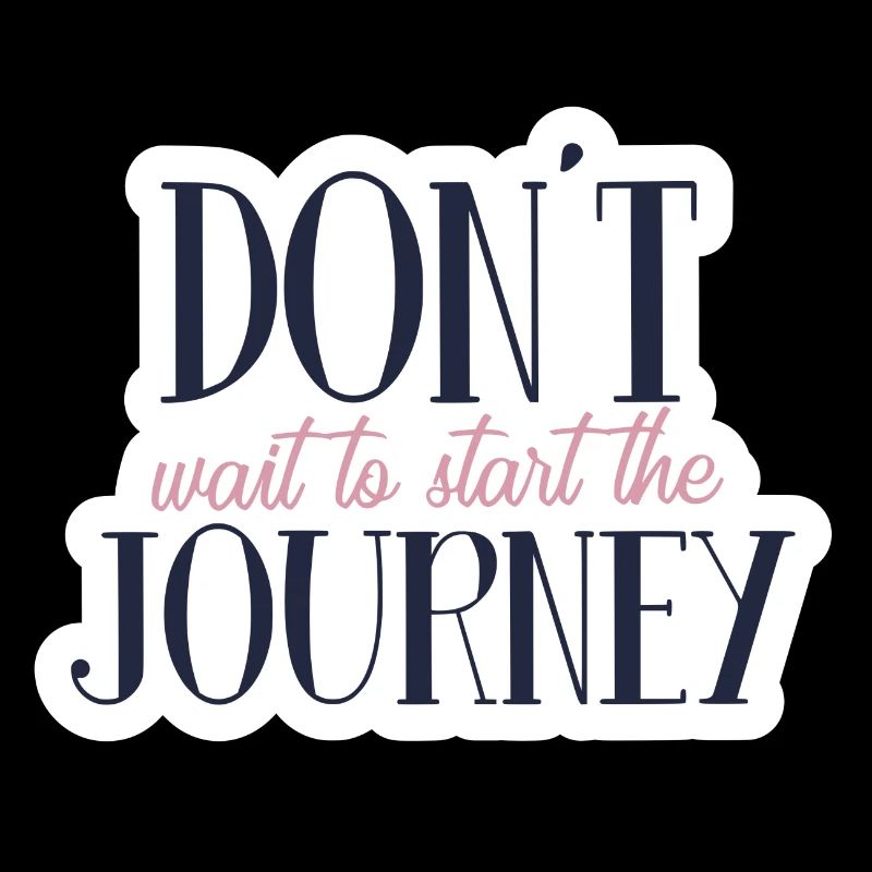 Don´t wait to start the journey