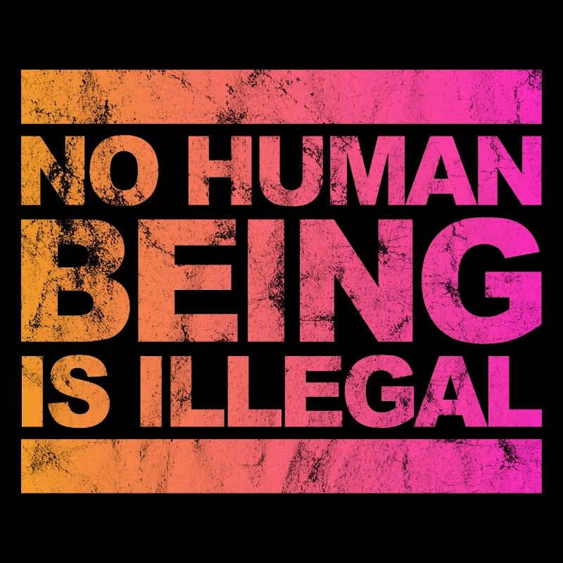 no human is illegal - The Original