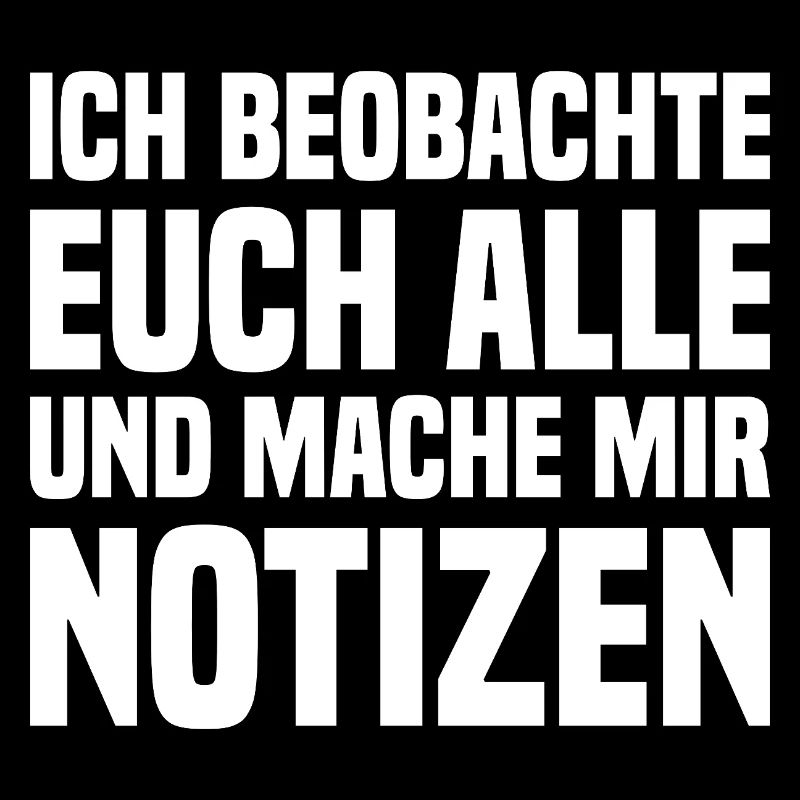 Ich Beobachte Euch Alle Und Mache Mir Notizen