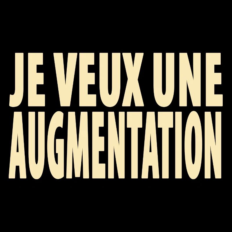 je veux une augmentation
