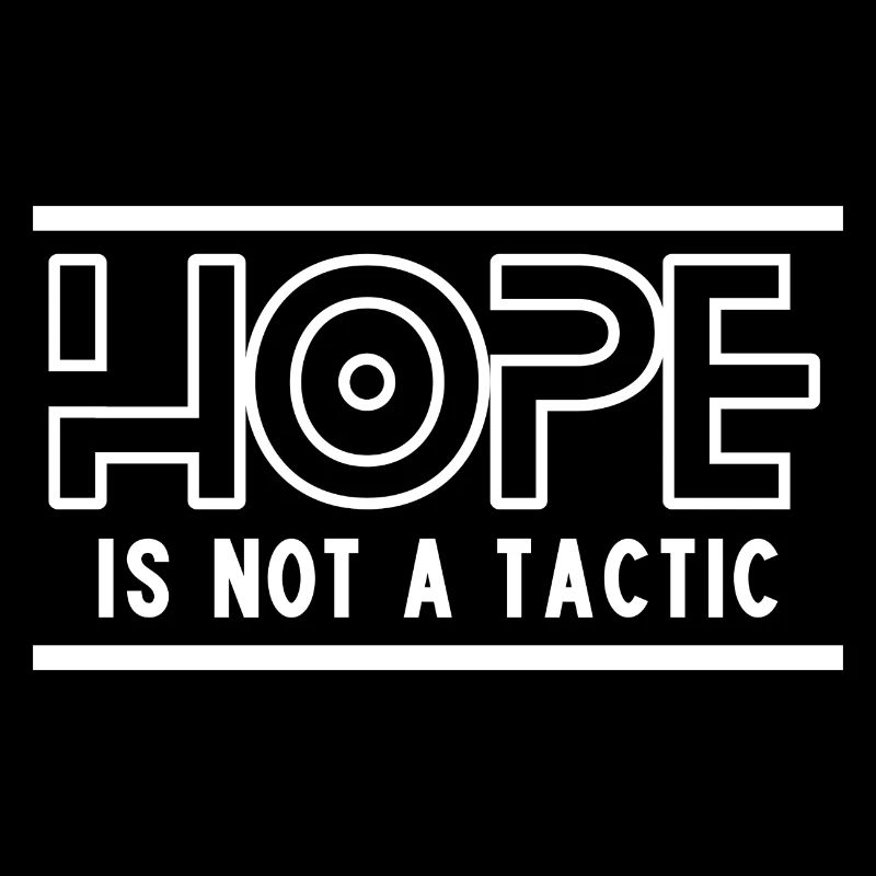 Hope is Not a Tactic