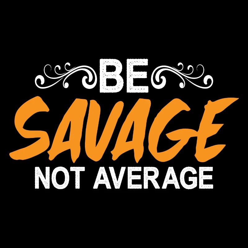 Be Savage Not Average 5