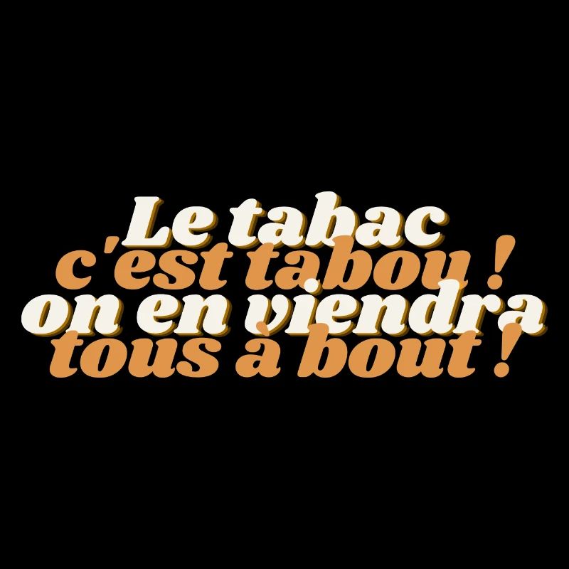 le tabac c est tabou ! on en viendra tous à bout !