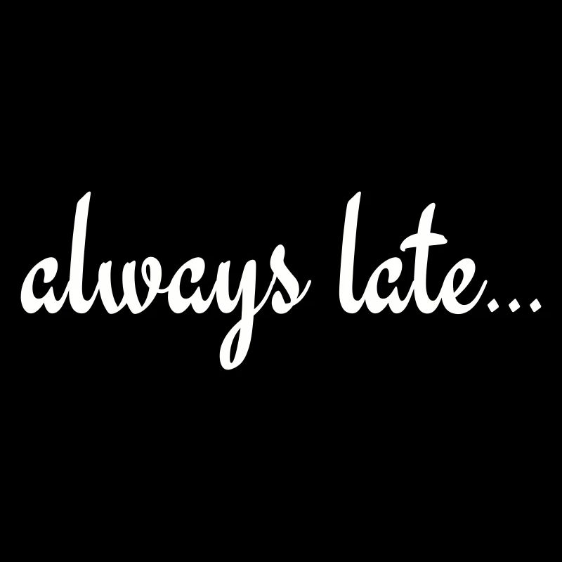 Always Late