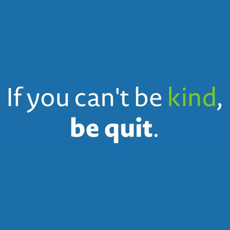 Can’t Kind, be quit Funny Motto Statement Idea