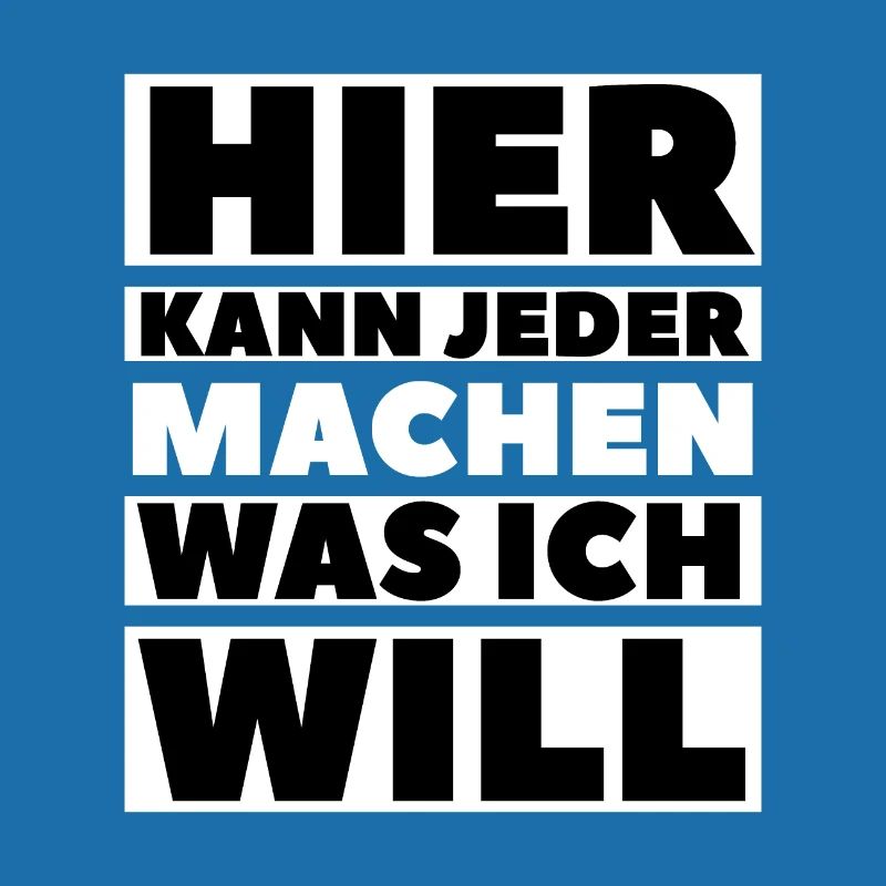 Hier kann jeder machen was ich will Sprüche