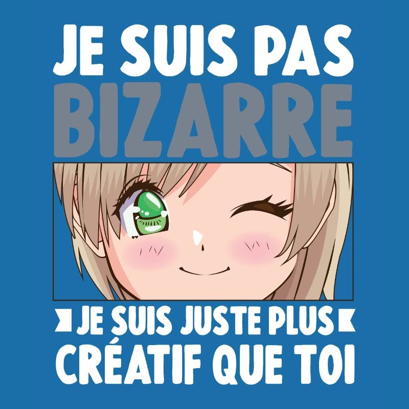 Je ne suis pas bizarre, je suis juste plus créatif