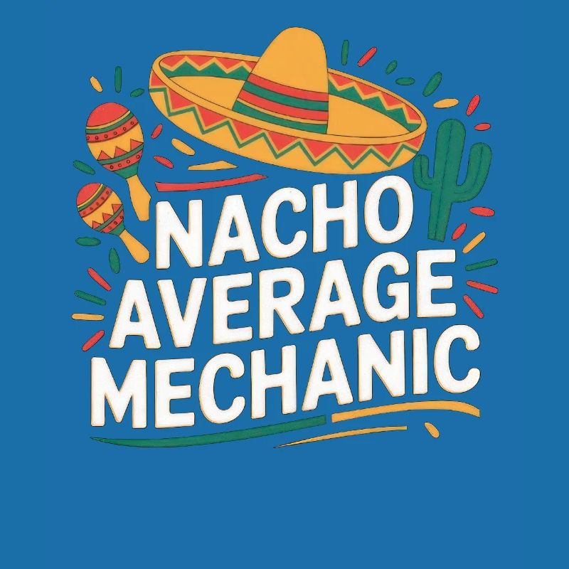 Nacho Average Mechanic