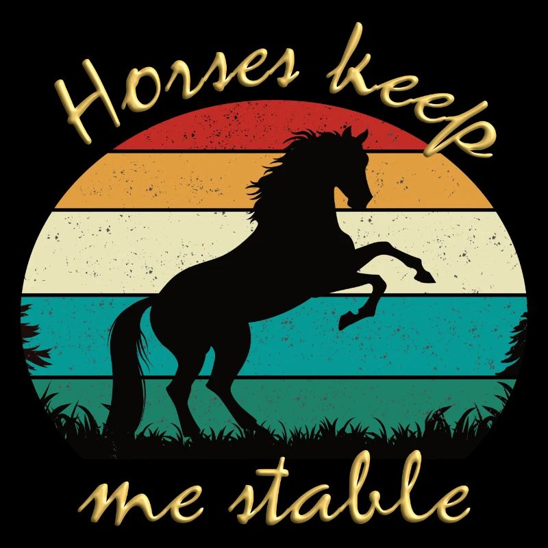 Horses keep me stable