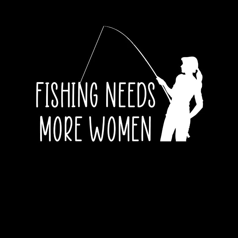 Fishing Needs More Woman Gift Fishmaker