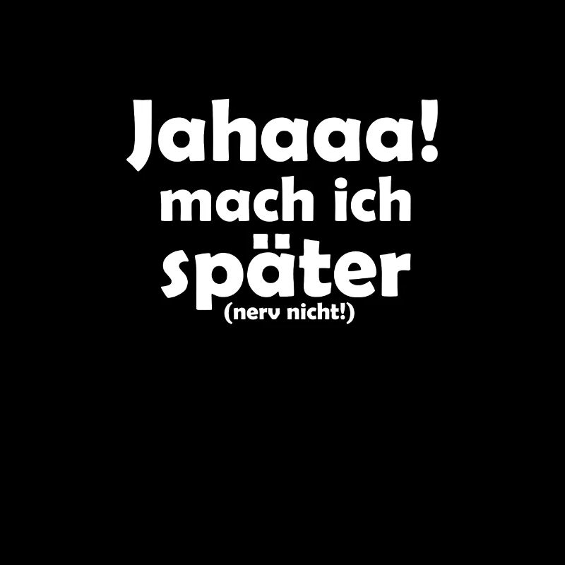 Jahaaa Mach ich später lustige Sprüche Spruch