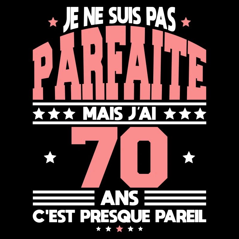 Anniversaire 70 ans - Pas parfaite mais 70 ans
