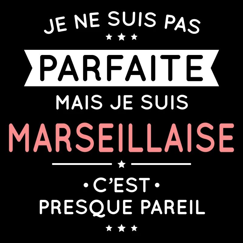 Je ne suis pas parfaite mais je suis Marseillaise