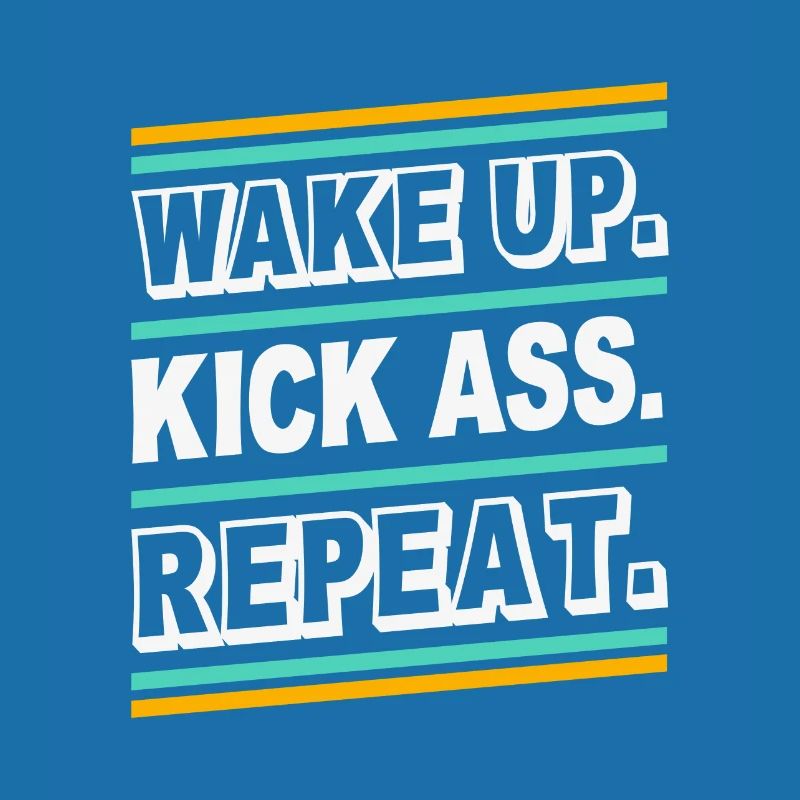 Wake up Kick Ass Repeat - Citation de citation de la déclaration