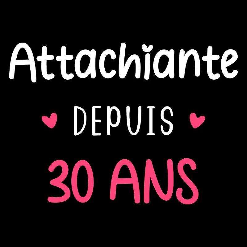 Attachiante depuis 30 ans