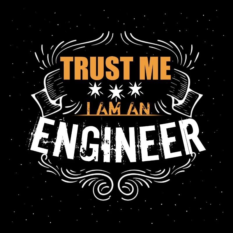 TRUST ME I AM AN ENGINEER